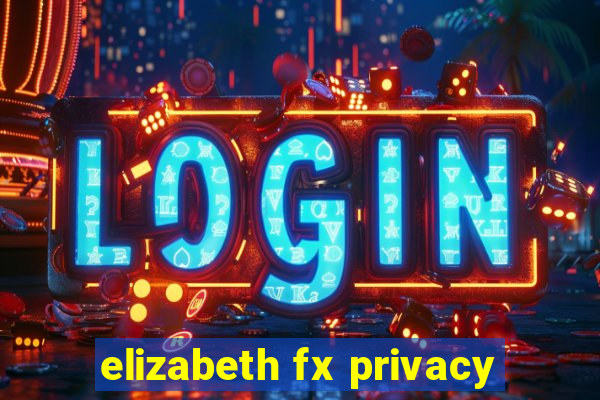 elizabeth fx privacy